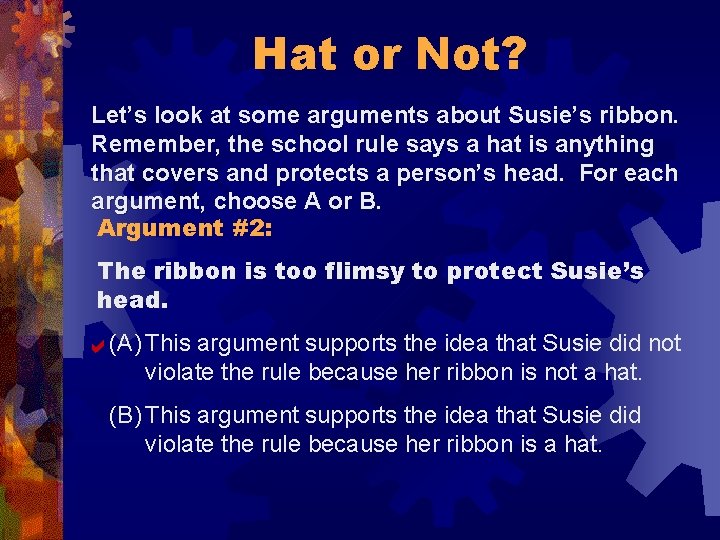 Hat or Not? Let’s look at some arguments about Susie’s ribbon. Remember, the school