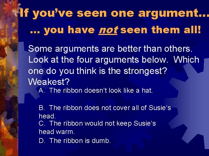 If you’ve seen one argument… … you have not seen them all! Some arguments