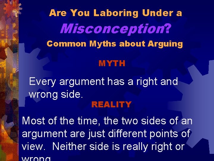 Are You Laboring Under a Misconception? Common Myths about Arguing MYTH Every argument has