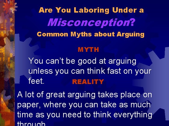 Are You Laboring Under a Misconception? Common Myths about Arguing MYTH You can’t be