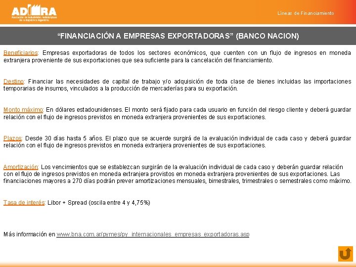 Líneas de Financiamiento “FINANCIACIÓN A EMPRESAS EXPORTADORAS” (BANCO NACION) Beneficiarios: Empresas exportadoras de todos