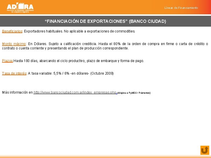 Líneas de Financiamiento “FINANCIACIÓN DE EXPORTACIONES” (BANCO CIUDAD) Beneficiarios: Exportadores habituales. No aplicable a