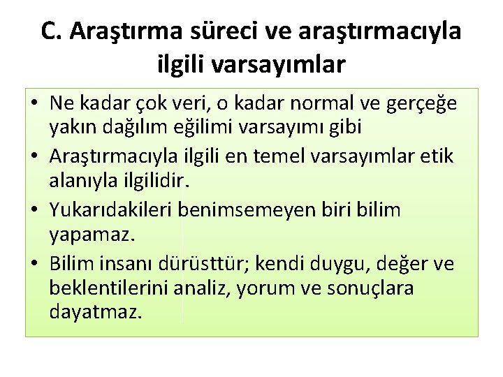 C. Araştırma süreci ve araştırmacıyla ilgili varsayımlar • Ne kadar çok veri, o kadar