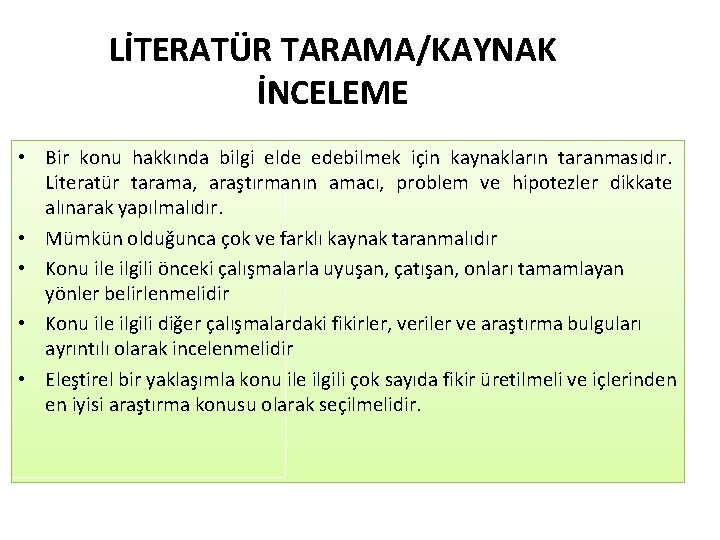 LİTERATÜR TARAMA/KAYNAK İNCELEME • Bir konu hakkında bilgi elde edebilmek için kaynakların taranmasıdır. Literatür