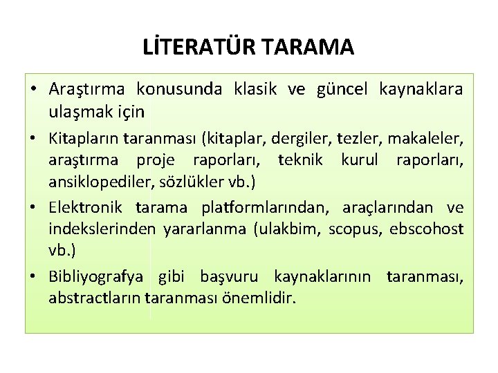 LİTERATÜR TARAMA • Araştırma konusunda klasik ve güncel kaynaklara ulaşmak için • Kitapların taranması