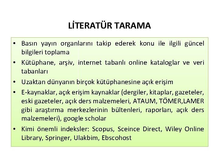 LİTERATÜR TARAMA • Basın yayın organlarını takip ederek konu ile ilgili güncel bilgileri toplama