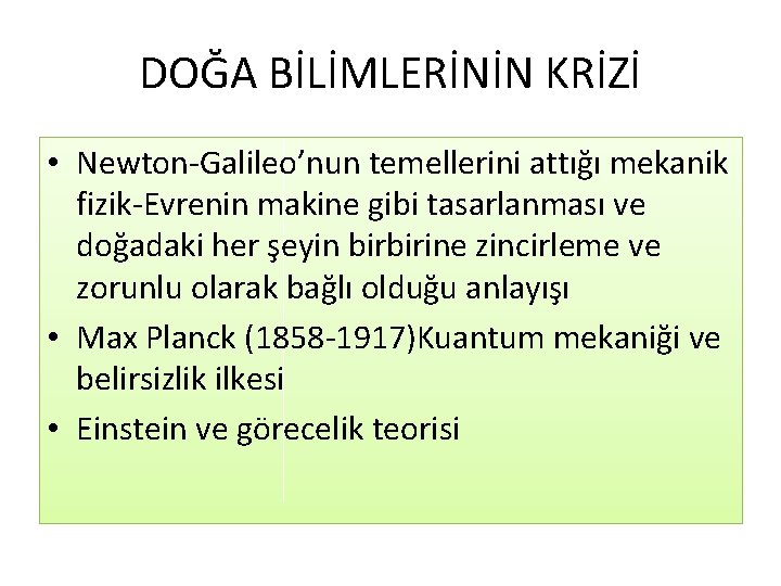 DOĞA BİLİMLERİNİN KRİZİ • Newton-Galileo’nun temellerini attığı mekanik fizik-Evrenin makine gibi tasarlanması ve doğadaki