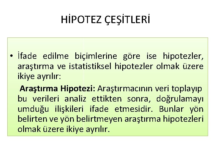 HİPOTEZ ÇEŞİTLERİ • İfade edilme biçimlerine göre ise hipotezler, araştırma ve istatistiksel hipotezler olmak