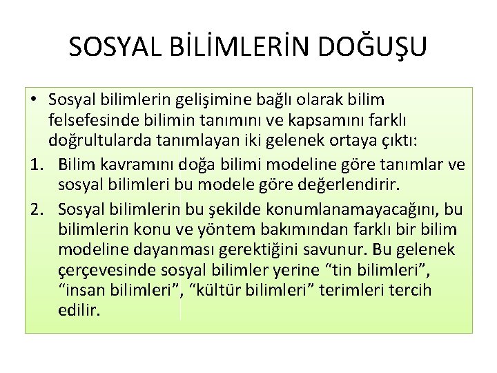 SOSYAL BİLİMLERİN DOĞUŞU • Sosyal bilimlerin gelişimine bağlı olarak bilim felsefesinde bilimin tanımını ve