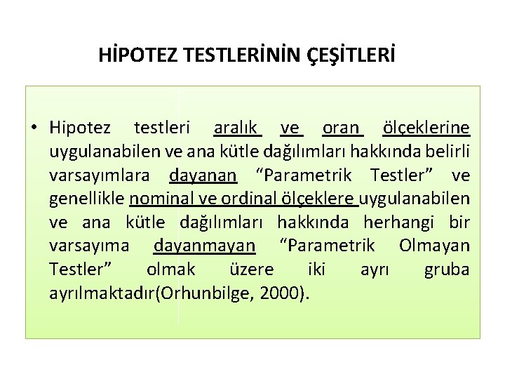 HİPOTEZ TESTLERİNİN ÇEŞİTLERİ • Hipotez testleri aralık ve oran ölçeklerine uygulanabilen ve ana kütle