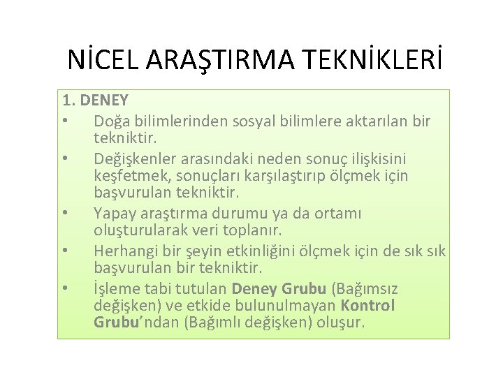 NİCEL ARAŞTIRMA TEKNİKLERİ 1. DENEY • Doğa bilimlerinden sosyal bilimlere aktarılan bir tekniktir. •