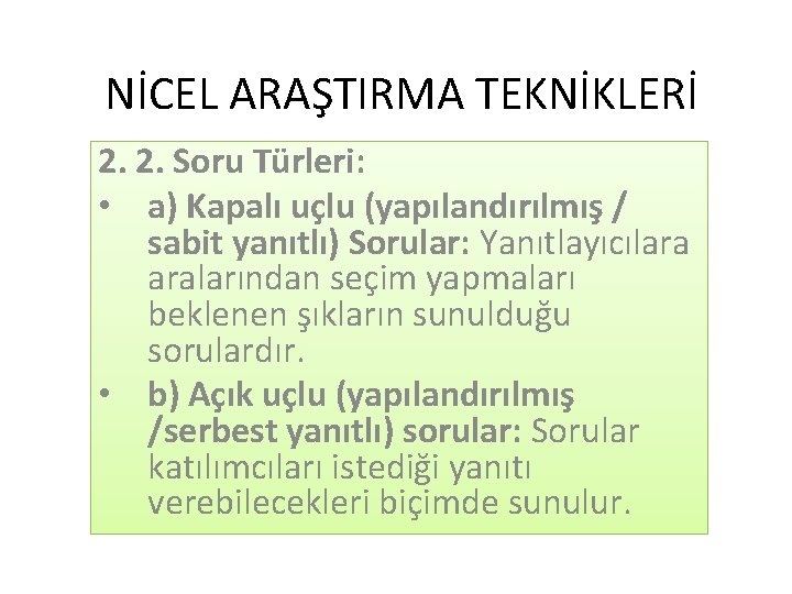 NİCEL ARAŞTIRMA TEKNİKLERİ 2. 2. Soru Türleri: • a) Kapalı uçlu (yapılandırılmış / sabit