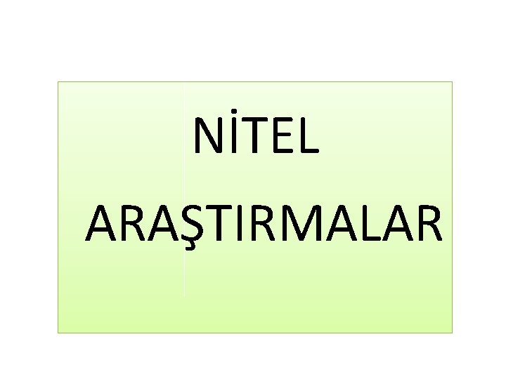 NİTEL ARAŞTIRMALAR 