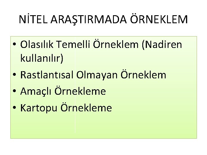 NİTEL ARAŞTIRMADA ÖRNEKLEM • Olasılık Temelli Örneklem (Nadiren kullanılır) • Rastlantısal Olmayan Örneklem •