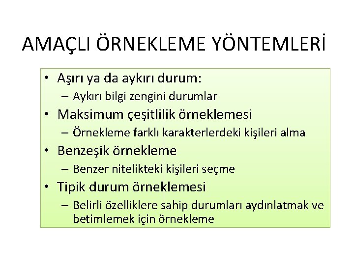 AMAÇLI ÖRNEKLEME YÖNTEMLERİ • Aşırı ya da aykırı durum: – Aykırı bilgi zengini durumlar