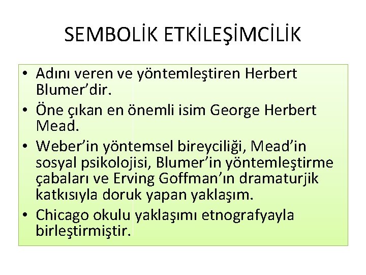 SEMBOLİK ETKİLEŞİMCİLİK • Adını veren ve yöntemleştiren Herbert Blumer’dir. • Öne çıkan en önemli