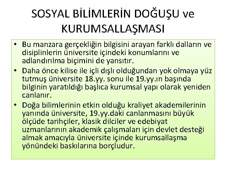 SOSYAL BİLİMLERİN DOĞUŞU ve KURUMSALLAŞMASI • Bu manzara gerçekliğin bilgisini arayan farklı dalların ve