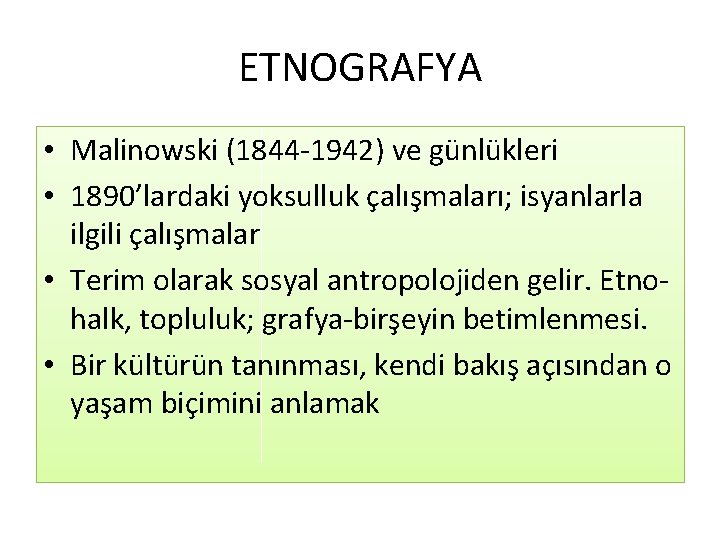 ETNOGRAFYA • Malinowski (1844 -1942) ve günlükleri • 1890’lardaki yoksulluk çalışmaları; isyanlarla ilgili çalışmalar