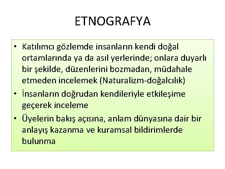 ETNOGRAFYA • Katılımcı gözlemde insanların kendi doğal ortamlarında ya da asıl yerlerinde; onlara duyarlı