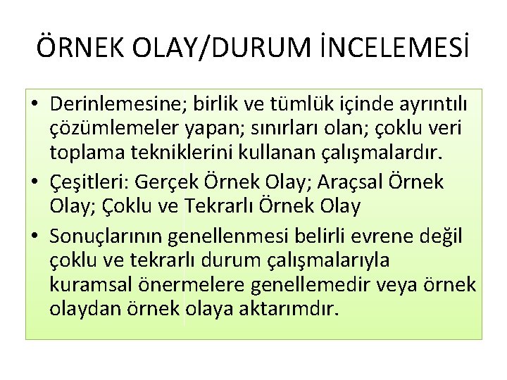 ÖRNEK OLAY/DURUM İNCELEMESİ • Derinlemesine; birlik ve tümlük içinde ayrıntılı çözümlemeler yapan; sınırları olan;