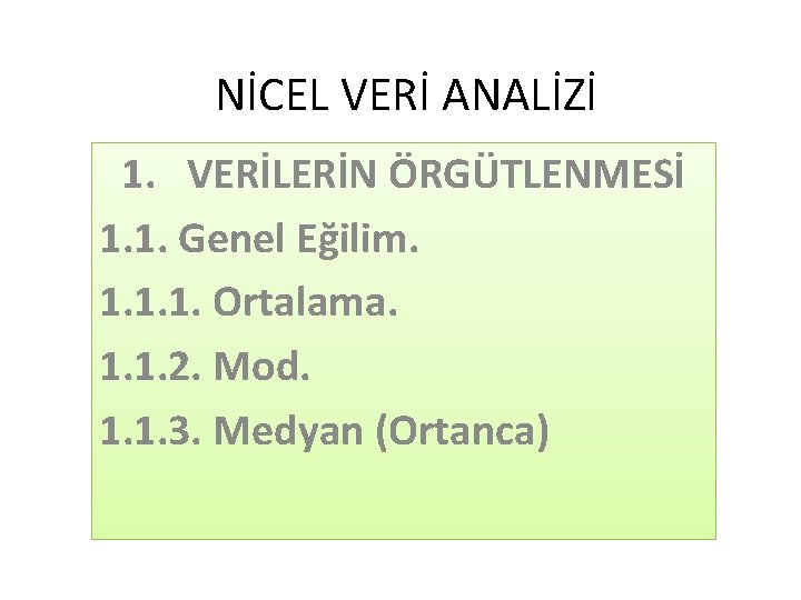 NİCEL VERİ ANALİZİ 1. VERİLERİN ÖRGÜTLENMESİ 1. 1. Genel Eğilim. 1. 1. 1. Ortalama.