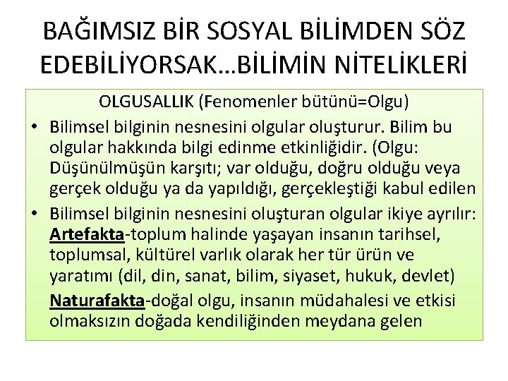 BAĞIMSIZ BİR SOSYAL BİLİMDEN SÖZ EDEBİLİYORSAK…BİLİMİN NİTELİKLERİ OLGUSALLIK (Fenomenler bütünü=Olgu) • Bilimsel bilginin nesnesini