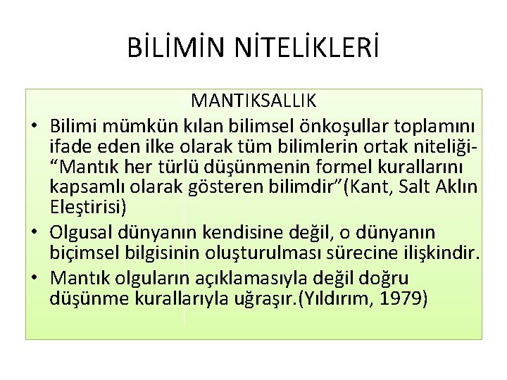 BİLİMİN NİTELİKLERİ MANTIKSALLIK • Bilimi mümkün kılan bilimsel önkoşullar toplamını ifade eden ilke olarak