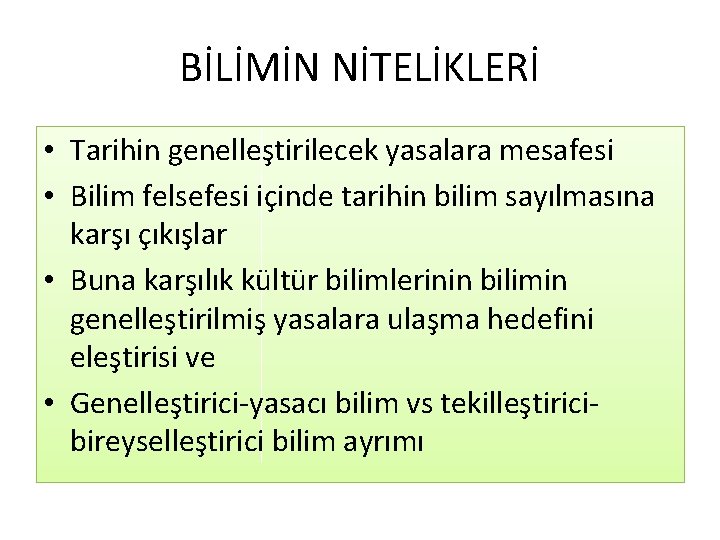 BİLİMİN NİTELİKLERİ • Tarihin genelleştirilecek yasalara mesafesi • Bilim felsefesi içinde tarihin bilim sayılmasına