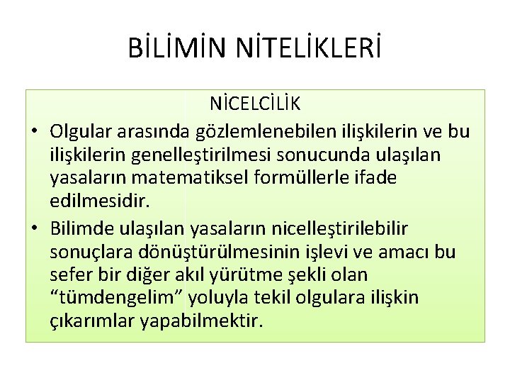 BİLİMİN NİTELİKLERİ NİCELCİLİK • Olgular arasında gözlemlenebilen ilişkilerin ve bu ilişkilerin genelleştirilmesi sonucunda ulaşılan