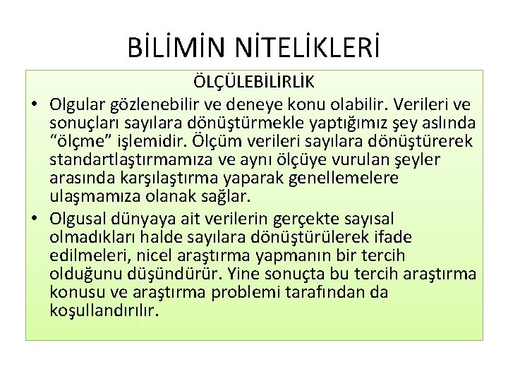 BİLİMİN NİTELİKLERİ ÖLÇÜLEBİLİRLİK • Olgular gözlenebilir ve deneye konu olabilir. Verileri ve sonuçları sayılara