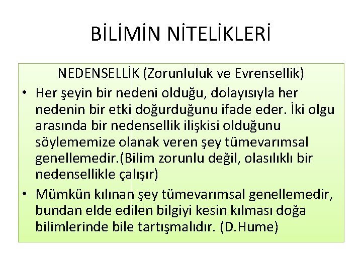 BİLİMİN NİTELİKLERİ NEDENSELLİK (Zorunluluk ve Evrensellik) • Her şeyin bir nedeni olduğu, dolayısıyla her