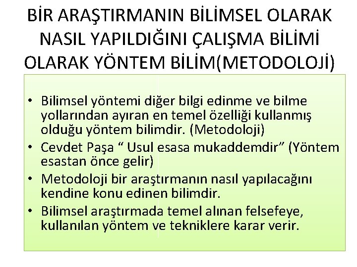 BİR ARAŞTIRMANIN BİLİMSEL OLARAK NASIL YAPILDIĞINI ÇALIŞMA BİLİMİ OLARAK YÖNTEM BİLİM(METODOLOJİ) • Bilimsel yöntemi