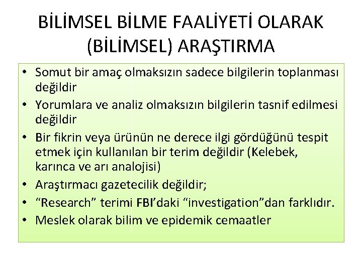 BİLİMSEL BİLME FAALİYETİ OLARAK (BİLİMSEL) ARAŞTIRMA • Somut bir amaç olmaksızın sadece bilgilerin toplanması