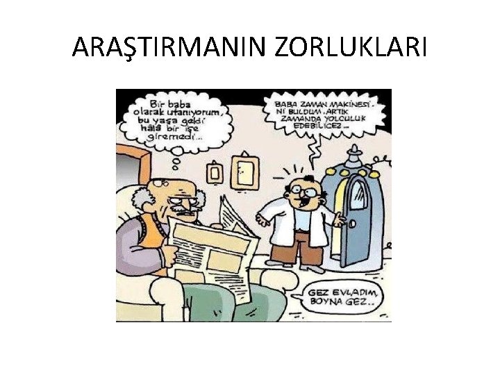 ARAŞTIRMANIN ZORLUKLARI 