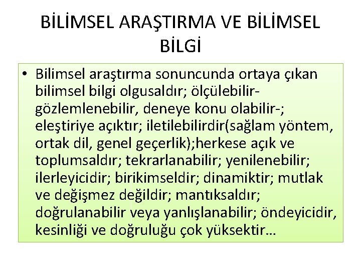 BİLİMSEL ARAŞTIRMA VE BİLİMSEL BİLGİ • Bilimsel araştırma sonuncunda ortaya çıkan bilimsel bilgi olgusaldır;