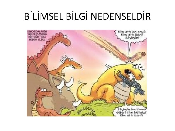 BİLİMSEL BİLGİ NEDENSELDİR 