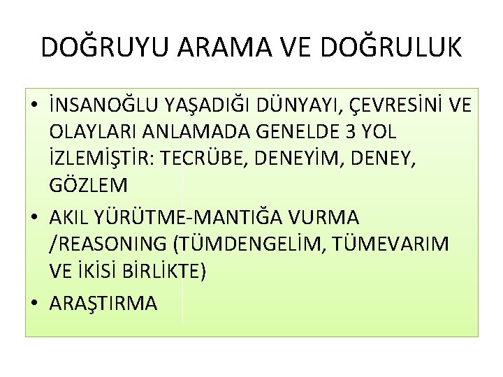 DOĞRUYU ARAMA VE DOĞRULUK • İNSANOĞLU YAŞADIĞI DÜNYAYI, ÇEVRESİNİ VE OLAYLARI ANLAMADA GENELDE 3