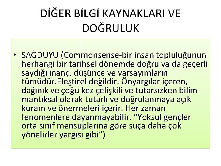 DİĞER BİLGİ KAYNAKLARI VE DOĞRULUK • SAĞDUYU (Commonsense-bir insan topluluğunun herhangi bir tarihsel dönemde