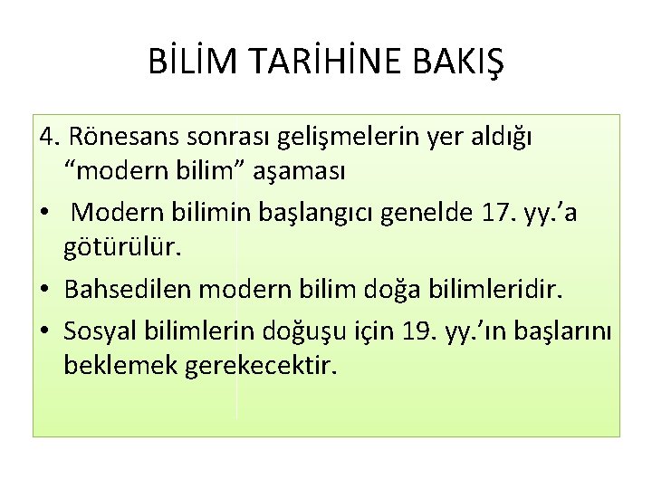 BİLİM TARİHİNE BAKIŞ 4. Rönesans sonrası gelişmelerin yer aldığı “modern bilim” aşaması • Modern