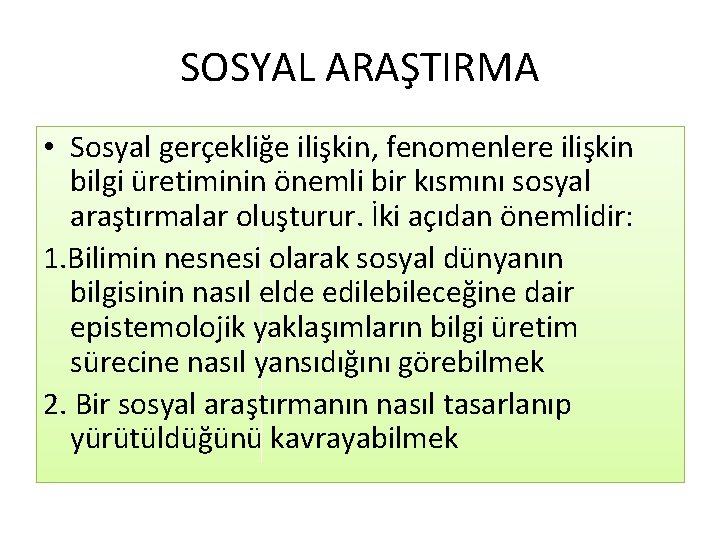 SOSYAL ARAŞTIRMA • Sosyal gerçekliğe ilişkin, fenomenlere ilişkin bilgi üretiminin önemli bir kısmını sosyal