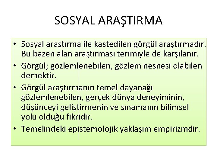 SOSYAL ARAŞTIRMA • Sosyal araştırma ile kastedilen görgül araştırmadır. Bu bazen alan araştırması terimiyle