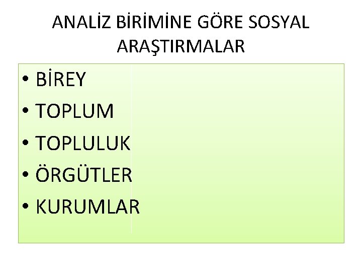 ANALİZ BİRİMİNE GÖRE SOSYAL ARAŞTIRMALAR • BİREY • TOPLUM • TOPLULUK • ÖRGÜTLER •