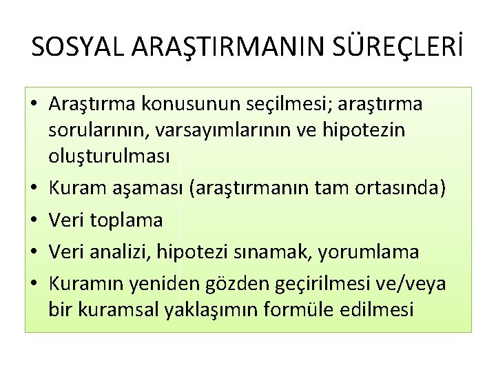 SOSYAL ARAŞTIRMANIN SÜREÇLERİ • Araştırma konusunun seçilmesi; araştırma sorularının, varsayımlarının ve hipotezin oluşturulması •