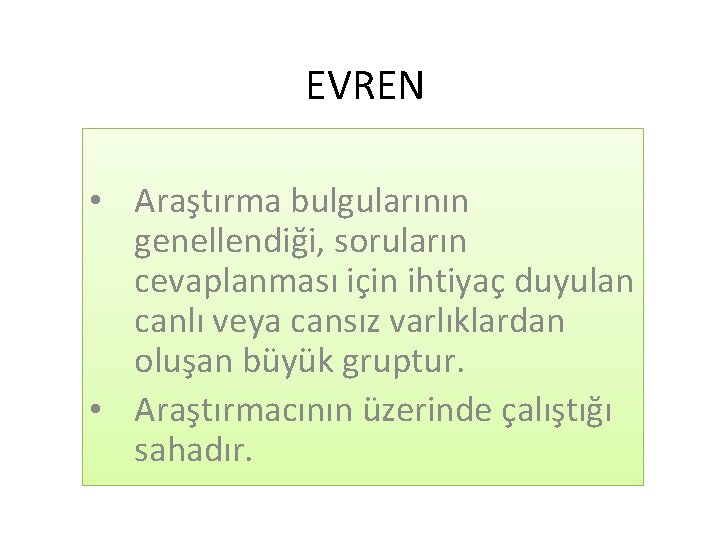 EVREN • Araştırma bulgularının genellendiği, soruların cevaplanması için ihtiyaç duyulan canlı veya cansız varlıklardan