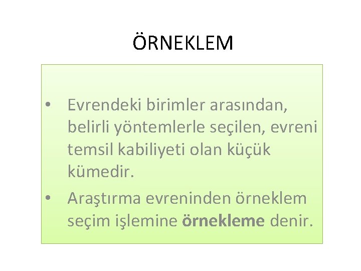 ÖRNEKLEM • Evrendeki birimler arasından, belirli yöntemlerle seçilen, evreni temsil kabiliyeti olan küçük kümedir.