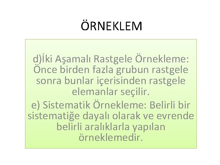 ÖRNEKLEM d)İki Aşamalı Rastgele Örnekleme: Önce birden fazla grubun rastgele sonra bunlar içerisinden rastgele