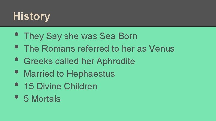 History • • • They Say she was Sea Born The Romans referred to