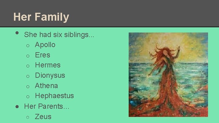 Her Family • She had six siblings. . . o Apollo o Eres o