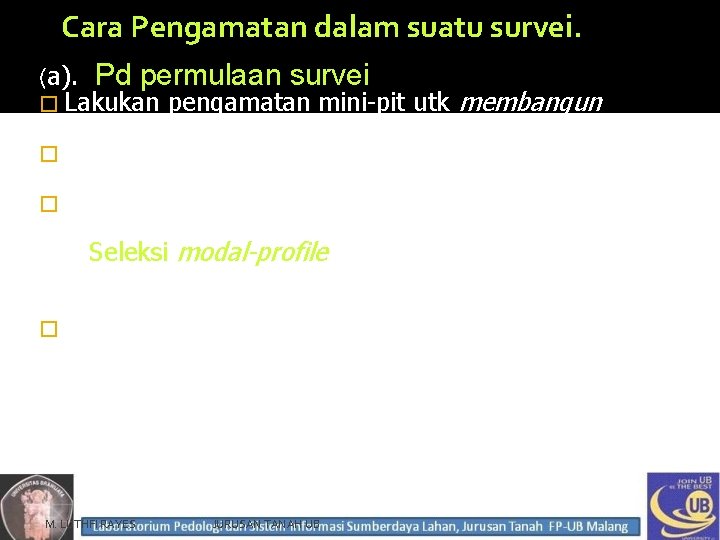 Cara Pengamatan dalam suatu survei. (a). Pd permulaan survei � Lakukan pengamatan mini-pit utk