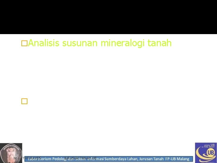 �Analisis susunan mineralogi tanah : mineral fraksi pasir (mik. polarisasi), min liat/debu (difractometer sinar-X)